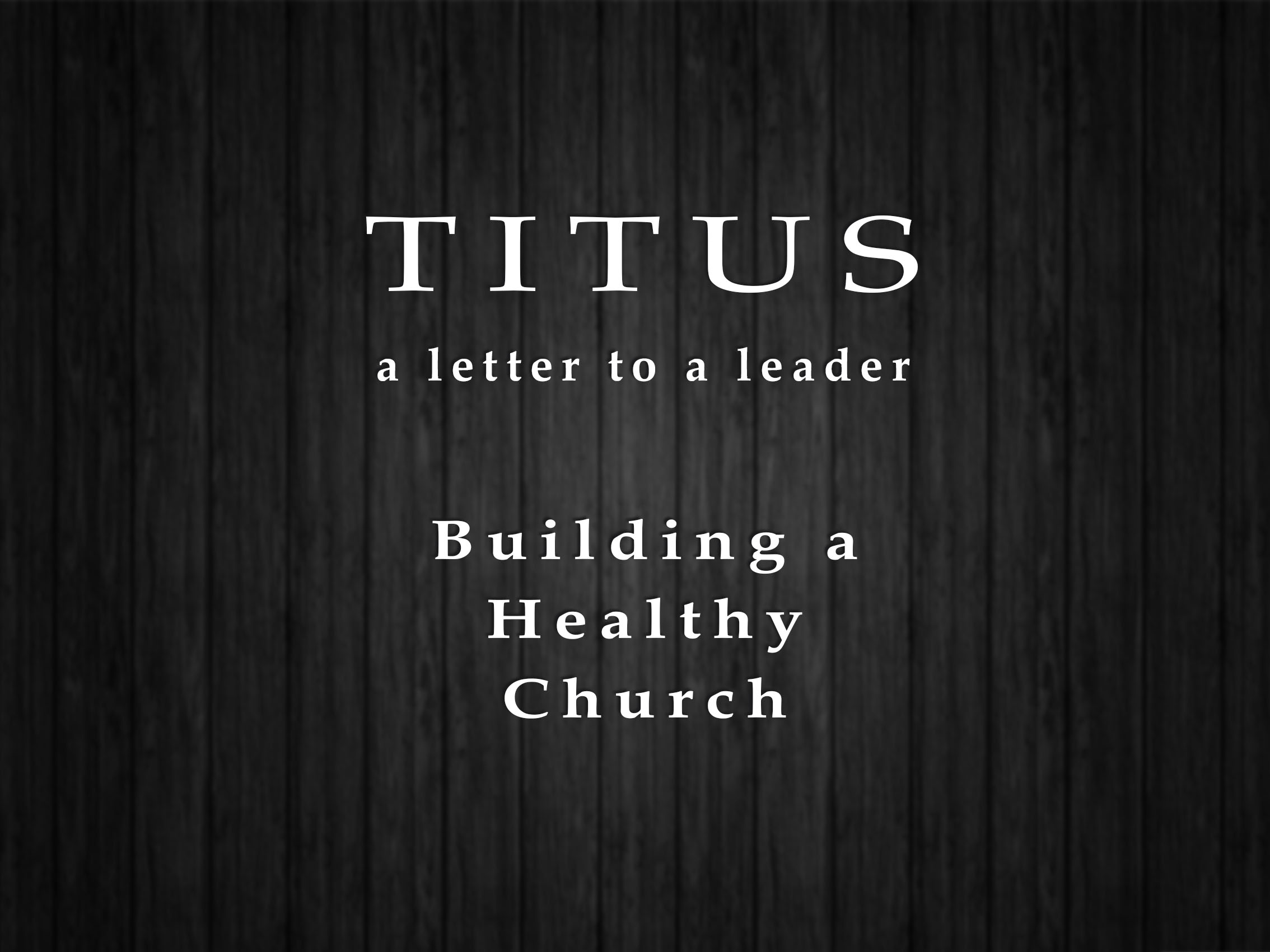 Titus - A Letter to Leader | Building a Healthy Church