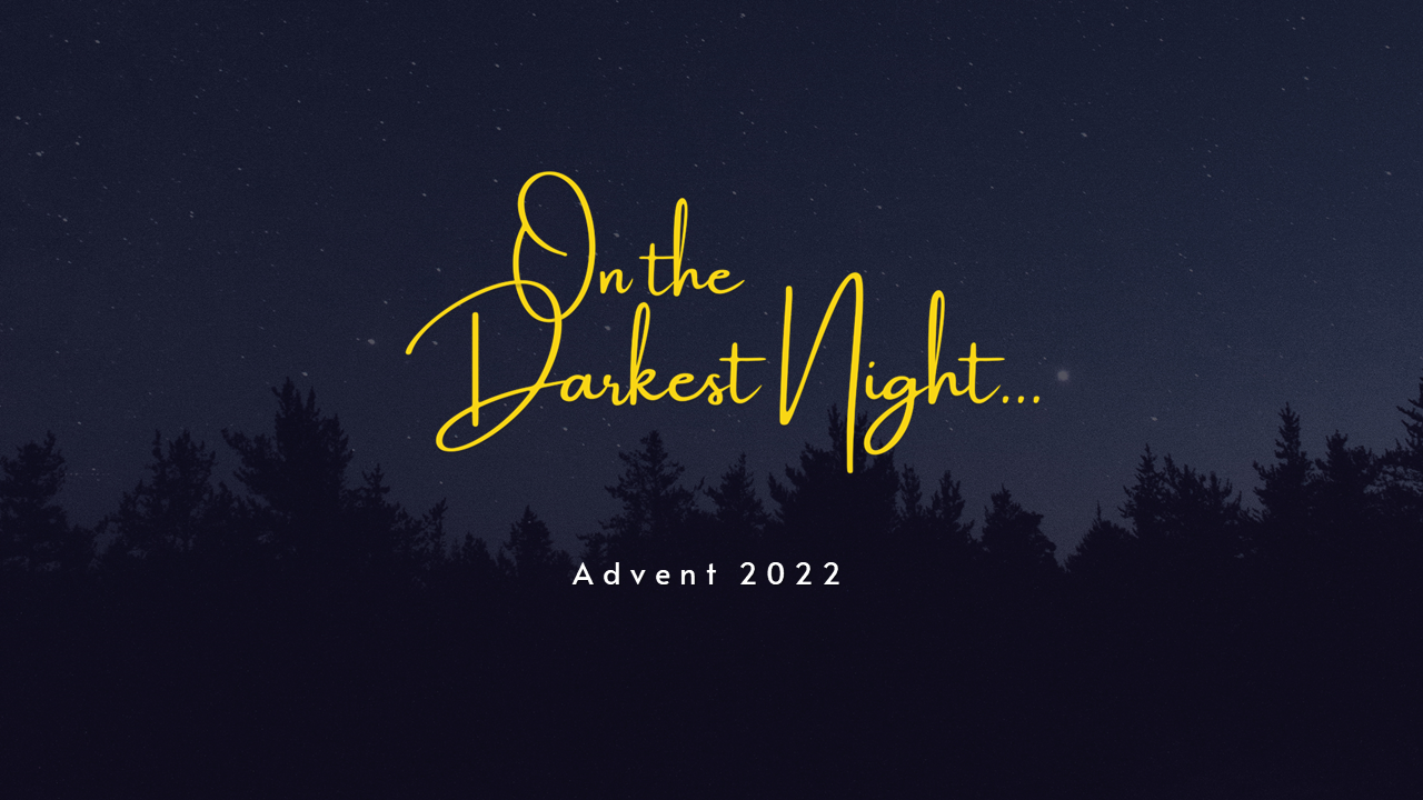 On the Darkest Night (Advent 2022)