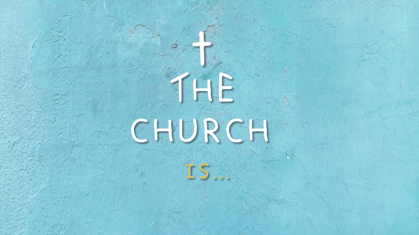 The Church is...