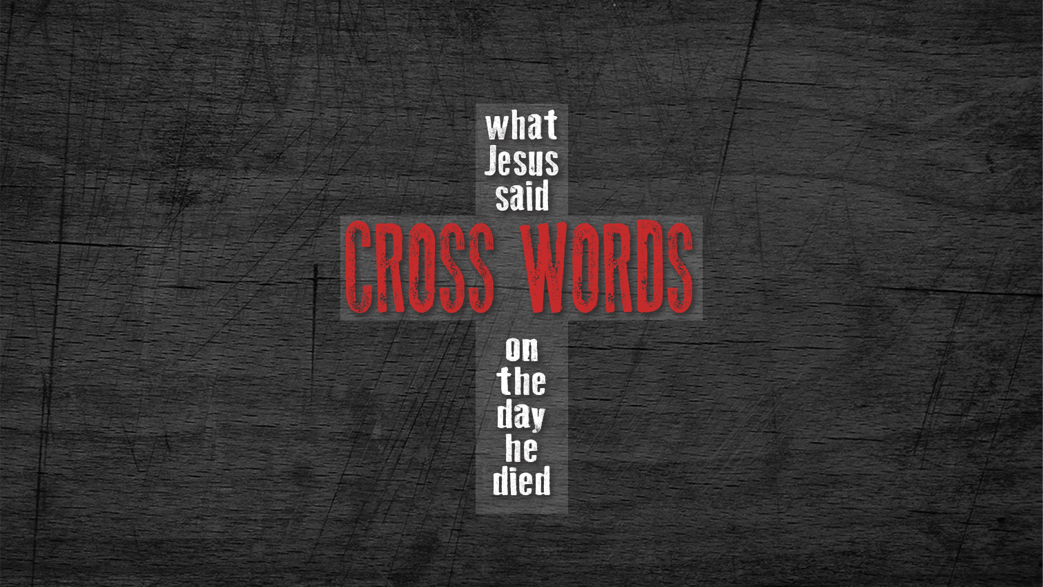 Cross Words: What Jesus Said on the Day He Died